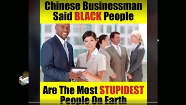 Chinese Businessman said Blacks are the Stupidest people on earth